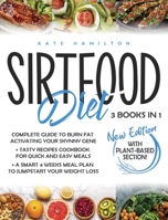 Sirtfood Diet: 3 Books in 1: Complete Guide To Burn Fat Activating Your Skinny Gene+ 200 Tasty Recipes Cookbook For Quick and Easy Meals + A Smart 4 Weeks Meal Plan To Jumpstart Your Weight Loss. 1801099847 Book Cover