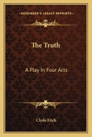 The Truth: A Play in Four Acts B0BQN65DB9 Book Cover