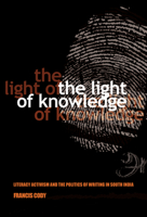 The Light of Knowledge: Literacy Activism and the Politics of Writing in South India 0801479185 Book Cover