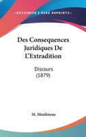 Des Consequences Juridiques de L'Extradition: Discours (1879) 1161052682 Book Cover