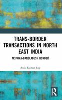 Trans-Border Transactions in North East India: Tripura-Bangladesh Border 1032909846 Book Cover