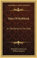 Tales of Kirkbeck; Or, the Parish in the Fells 0469174951 Book Cover