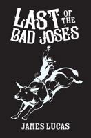 Last of the Bad Joses 1539120554 Book Cover