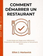 COMMENT DÉMARRER UN RESTAURANT: Guide étape par étape pour débutants : Préparation des opérations pour un lancement réussi (French Edition) B0GKVWWYL8 Book Cover