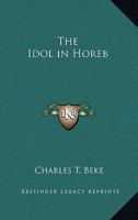 The Idol in Horeb 0766138550 Book Cover
