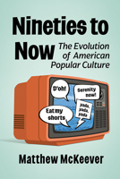 Nineties to Now: The Evolution of American Popular Culture 1476682062 Book Cover