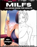 The Real Anime Milfs Coloring Book for Adults: 45+ Uncensored Kawaii Anime MILF Designs For Stress Relief and Relaxation B08M7JBHR6 Book Cover