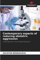 Contemporary aspects of reducing obstetric aggression 6209350097 Book Cover