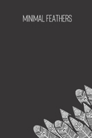 MINIMAL FEATHERS: small lined Feather Notebook / Travel Journal to write in (6'' x 9'') 120 pages 1692471945 Book Cover