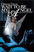 Wait To Be My Angel 0595190529 Book Cover