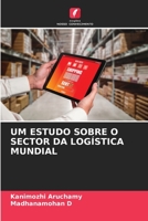 UM ESTUDO SOBRE O SECTOR DA LOGÍSTICA MUNDIAL 6206398285 Book Cover