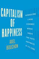 Capitalism of Happiness: Introducing a New Economic World Order that Puts Happiness at Its Core 300062774X Book Cover