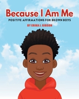 Because I am Me: Positive Affirmations for Brown Boys 1954120028 Book Cover