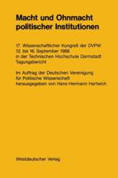 Macht Und Ohnmacht Politischer Institutionen: 17. Wissenschaftlicher Kongress Der Dvpw 12. Bis 16. September 1988 in Der Technischen Hochschule Darmstadt 3663000524 Book Cover