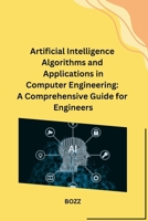 Artificial Intelligence Algorithms and Applications in Computer Engineering: A Comprehensive Guide for Engineers B0CPQ4FCVZ Book Cover