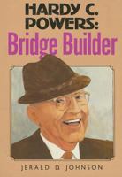 Hardy C. Powers: Bridge Builder 0834110733 Book Cover