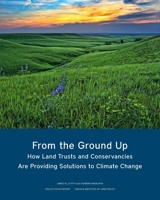 From the Ground Up: How Land Trusts and Conservancies Are Providing Solutions to Climate Change 155844436X Book Cover