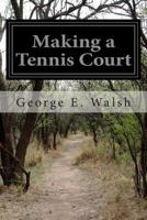 Making a Tennis Court 1502429497 Book Cover