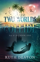 Two Worlds Collide : Sea and Air Book 1 1718134541 Book Cover