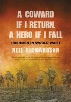 A Coward If I Return, a Hero If I Fall: Stories of Irishmen in World War I 1847171311 Book Cover