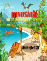 Dinosaur Coloring Book For Kids, Age(6-12): 50 adorable and creative dinosaur design for toddlers, A funny book for preschoolers B08ZVQLYLF Book Cover