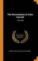The Descendants of John Carruth: 1740-1880 - Primary Source Edition 1017219389 Book Cover