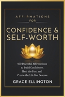 Daily Affirmations for Confidence and Self-Worth: 400 Powerful Affirmations to Build Confidence, Heal the Past, and Create the Life You Deserve B0FTT165NX Book Cover