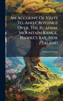 An Account Of Visits To, And Crossings Over, The Ruahine Mountain Range, Hawke's Bay, New Zealand B0FKHF7YCX Book Cover