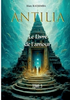 Antilia: Le Livre de l'amour (French Edition) 2322524662 Book Cover