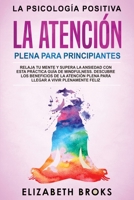 La Atenci�n Plena para Principiantes: Relaja tu Mente y Supera la Ansiedad con esta Pr�ctica Gu�a de Mindfulness. Descubre los Beneficios de la Atenci�n Plena para llegar a Vivir Plenamente Feliz 1951595955 Book Cover