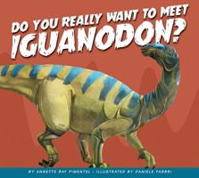 Do You Really Want to Meet Iguanodon? 168152497X Book Cover