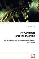 The Caveman and the Machine: An Analysis of the American Musical Film, 1929-1935 3639169840 Book Cover