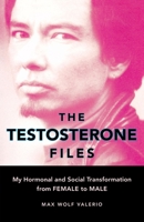 The Testosterone Files: My Hormonal and Social Transformation from Female to Male 1580051731 Book Cover