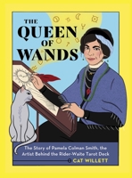 The Queen of Wands: The Story of Pamela Colman Smith, the Artist Behind the Rider-Waite Tarot Deck 0762475692 Book Cover
