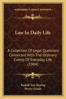 Law in Daily Life: A Collection of Legal Questions Connected with the Ordinary Events of Everyday Life 1289358435 Book Cover