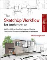 The Sketchup Workflow for Architecture: Modeling Buildings, Visualizing Design, and Creating Construction Documents with Sketchup Pro and Layout 1118290143 Book Cover