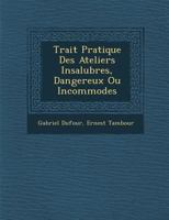 Traita(c) Pratique Des Ateliers Insalubres, Dangereux Ou Incommodes 201618499X Book Cover