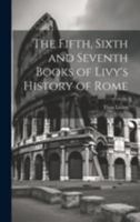 The Fifth, Sixth and Seventh Books of Livy's History of Rome 1019809051 Book Cover