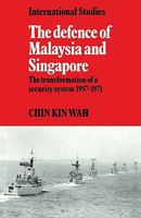 The Defence of Malaysia and Singapore: The Transformation of a Security System 1957–1971 0521124409 Book Cover