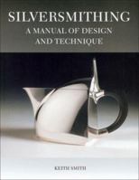 Silversmithing: A Manual of Design and Technique 1861267983 Book Cover