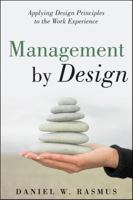 Management by Design: Applying Design Principles to the Work Experience 0470227516 Book Cover