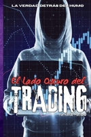 El Lado Oscuro del Trading: La verdad detrás del humo (Spanish Edition) B0F5NTJ8HB Book Cover