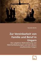 Zur Vereinbarkeit von Familie und Beruf in Ungarn: Die subjektive Wahrnehmung von Mehrfachbelastungen und den daraus resultierenden Folgen 3639215974 Book Cover