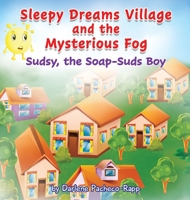 Sleepy Dreams Village and the Mysterious Fog: Sudsy, the Soap-Suds Boy B0C7J3W65Y Book Cover