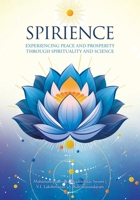 Spirience: Experiencing Peace and Prosperity through Spirituality and Science 177962123X Book Cover
