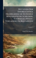 Het Leven Der Doorluchtige Nederlandsche En Eenige Hoogduitsche Schilders, Voormaals Byeen-Vergaderd En Beschreven (Dutch Edition) 1023890860 Book Cover