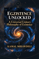 Egzistence Unlocked: A Universal Unitary Philosophy of Existence B0HMDT4S5M Book Cover