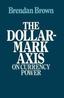 The Dollar-Mark Axis: On Currency Power 1349042471 Book Cover