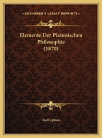 Elemente Der Platonischen Philosophie (1870) 1162301775 Book Cover