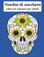 libro da colorare teschio di zucchero per adulti: libri da colorare per adulti con teschi per adulti e adolescenti, disegni di teschi divertenti, modelli facili per il relax, idee regalo 2022 B08T4MLRNL Book Cover
